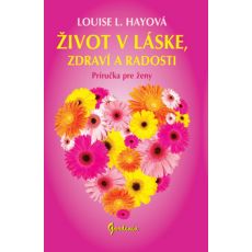 Život v láske,zdraví a radosti - príručka pre ženy